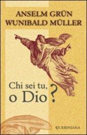 Chi sei tu, o Dio?