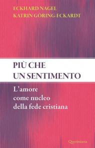 Più che un sentimento. L'amore come nucleo della fede cristiana. Nuova ediz.