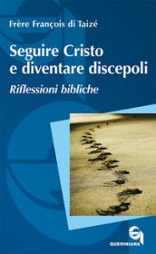 Seguire Cristo e diventare discepoli. Riflessioni bibliche