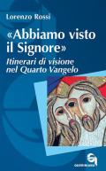 «Abbiamo visto il Signore». Itinerari di visione nel quarto Vangelo