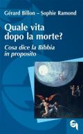 Quale vita dopo la morte? Cosa dice la Bibbia in proposito