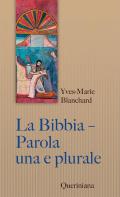 Bibbia. Parola una e plurale. Entrare nell'intelligenza delle Scritture (La)