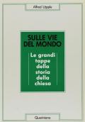 Sulle vie del mondo. Le grandi tappe della storia della Chiesa