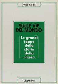 Sulle vie del mondo. Le grandi tappe della storia della Chiesa