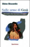 Sulle orme di Gesù. Incontri che lasciano il segno