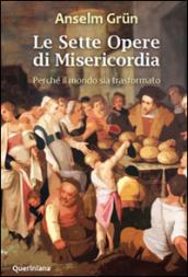 Le Sette opere di misericordia. Perché il mondo sia trasformato