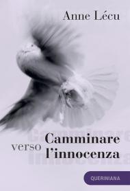 Camminare verso l'innocenza. Quaranta tappe attraverso il Vangelo di Giovanni. Nuova ediz.