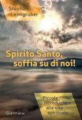 Spirito Santo, soffia su di noi! Piccola introduzione alla vita spirituale. Nuova ediz.