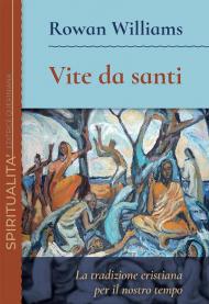 Vite da santi. La tradizione cristiana per il nostro tempo