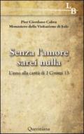 Senza l'amore sarei nulla. L'inno alla carità di 1 Corinzi 13