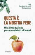 Questa è la nostra fede. Una introduzione per non addetti ai lavori