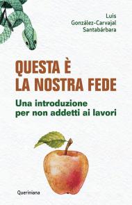 Questa è la nostra fede. Una introduzione per non addetti ai lavori