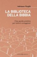 La biblioteca della Bibbia. Una guida pratica per lettori coraggiosi