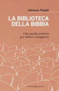 La biblioteca della Bibbia. Una guida pratica per lettori coraggiosi
