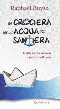 In crociera nell'acquasantiera. E altri piccoli racconti a partire dalla vita