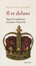 Il Re deluso. Quant’è complicato esercitare l’autorità!