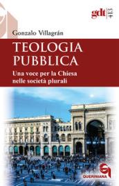 Teologia pubblica. Una voce per la Chiesa nelle società plurali