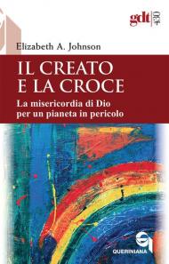 Il creato e la croce. La misericordia di Dio per un pianeta in pericolo-Creation and the cross. The mercy of God for a planet in peril. Ediz. bilingue