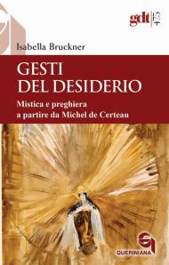 Gesti del desiderio. Mistica e preghiera a partire da Michel de Certeau