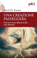 Una creazione passeggera. Fede nel creato, fiducia in Dio, crisi climatica
