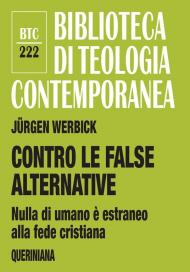 Contro le false alternative. Nulla di umano è estraneo alla fede cristiana