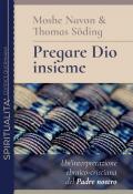 Pregare Dio insieme. Un'interpretazione ebraico-cristiana del Padre nostro