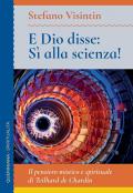 E Dio disse: sì alla scienza! Il pensiero mistico e spirituale di Teilhard de Chardin