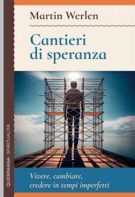 Cantieri di speranza. Vivere, cambiare, credere in tempi imperfetti