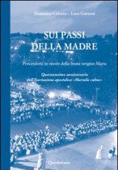 Sui passi della madre. Processioni in onore della beata Vergine Maria. Quarantesimo anniversario dell'esortazione apostolica «Marialis Cultus»