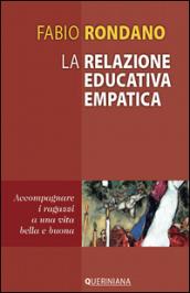 La relazione educativa empatica. Accompagnare i ragazzi a una vita bella e buona