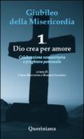 Giubileo della Misericordia. 1: Dio crea amore