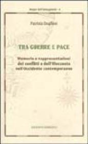 Tra guerra e pace. Memorie e rappresentazioni dei conflitti e dell'olocausto nell'Occidente contemporaneo