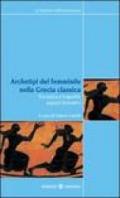 Archetipi del femminile nella Grecia classica. Tra epica e tragedia: aspetti formativi. Atti del seminario fiorentino (22-23 giugno 2007)