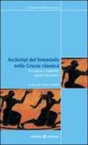 Archetipi del femminile nella Grecia classica. Tra epica e tragedia: aspetti formativi. Atti del seminario fiorentino (22-23 giugno 2007)