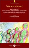 Volere o violare? La percezione della violenza di genere negli adolescenti. Stereotipi e processi di legittimazione