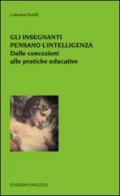 Gli insegnanti pensano l'intelligenza. Dalle concezioni alle pratiche educative