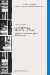 La biblioteca del buon operaio. Romanzi e precetti per il popolo nell'Italia unita