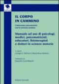 Il corpo in cammino. L'intervento psicomotorio con la persona anziana. Manuale ad uso di psicologi, medici, psicomotricisti educatori, fisioterapisti e...