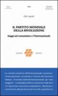 Il partito mondiale della rivoluzione. Saggi sul comunismo e l'Internazionale