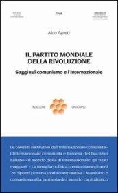 Il partito mondiale della rivoluzione. Saggi sul comunismo e l'Internazionale