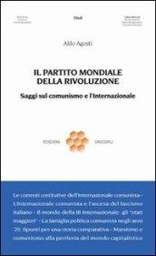 Il partito mondiale della rivoluzione. Saggi sul comunismo e l'Internazionale