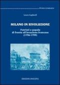 Milano in rivoluzione. Patrioti e popolo di fronte all'invasione francese (1796-1799)