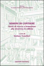 Uomini di cantiere. Storie di ricerca e formazione alla sicurezza in edilizia