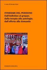 Itinerari del perdono. Dall'individuo al gruppo, dalla terapia alla patologia, dall'offerta alla domanda