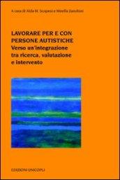 Lavorare per e con persone autistiche. Verso un'integrazione tra ricerca, valutazione e intervento