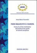 Piero Malvestiti e l'Europa. Storia di un'idea clandestina: dall'antifascismo guelfo all'attività europeista