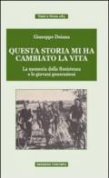 Questa storia mi ha cambiato la vita. La memoria della Resistenza e le giovani generazioni