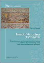 Brescia viscontea (1337-1403). Organizzazione territoriale, identità cittadina e politiche di governo negli anni della prima dominazione milanese