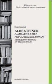 Albe Steiner. Cambiare il libro per cambiare il mondo. Dalla Repubblica dell'Ossola alle edizioni Feltrinelli