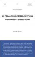 La prima democrazia cristiana. Progetto politico e impegno culturale